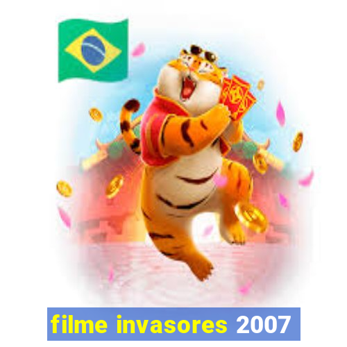 filme invasores 2007